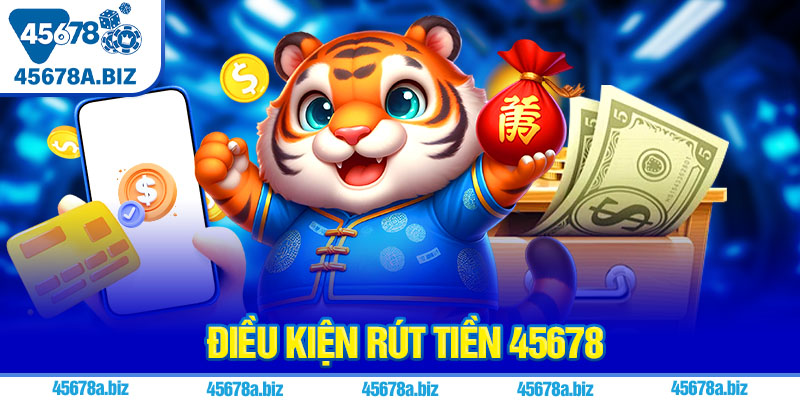 Điều kiện rút tiền 45678