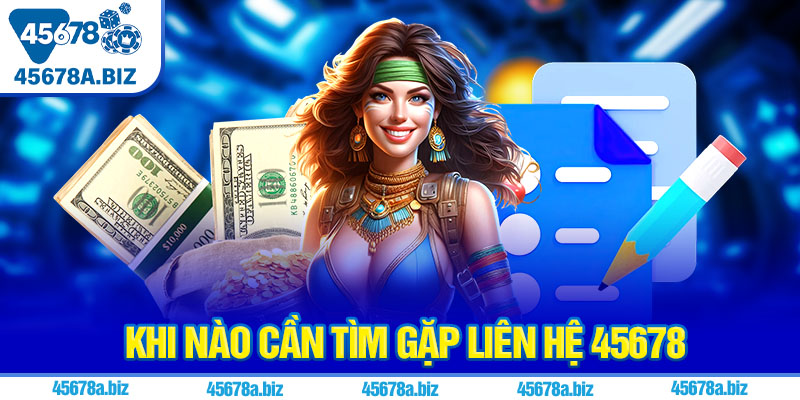 Khi nào cần tìm gặp liên hệ 45678