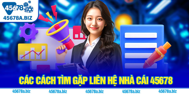 Các cách tìm gặp liên hệ nhà cái 45678