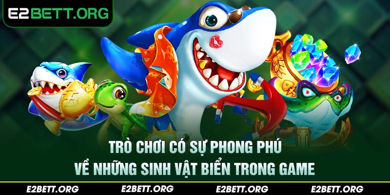 Trò chơi có sự phong phú về những sinh vật biển trong game