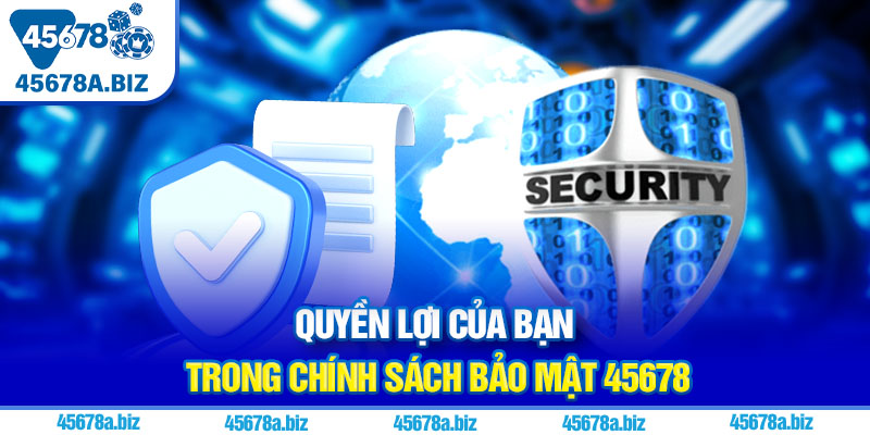 Quyền lợi của bạn trong chính sách bảo mật 45678