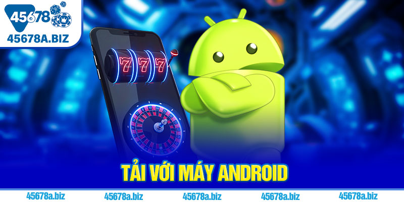 Tải với máy Android