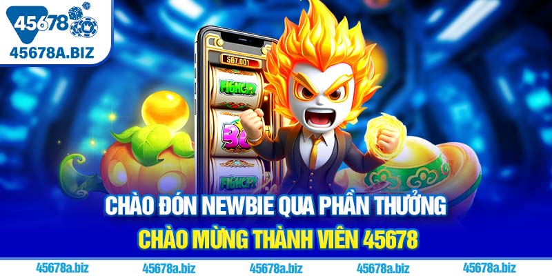 Chào đón newbie qua phần thưởng chào mừng thành viên 45678