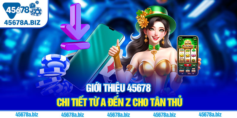 Giới thiệu 45678 chi tiết từ A đến Z cho tân thủ