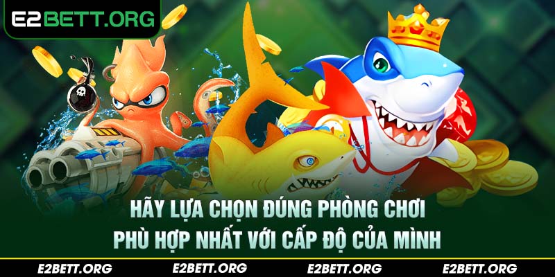 Hãy lựa chọn đúng phòng chơi phù hợp nhất với cấp độ của mình