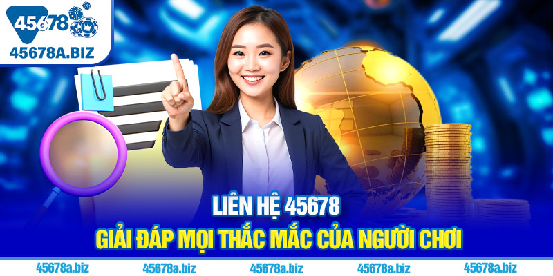 Liên hệ 45678 - Giải đáp mọi thắc mắc của người chơi