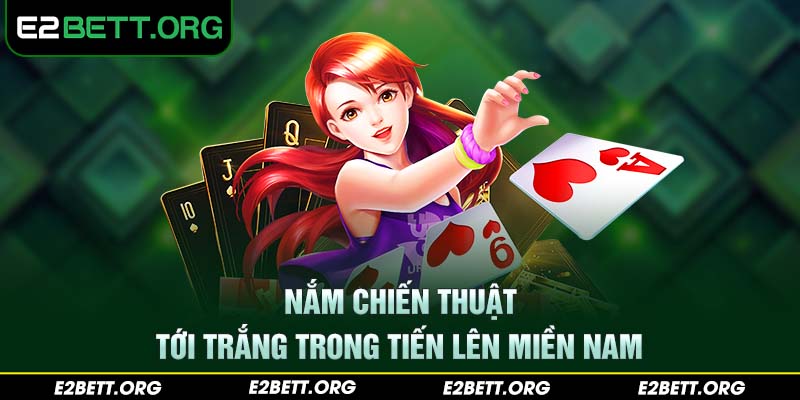 Nắm chiến thuật tới trắng trong tiến lên miền Nam