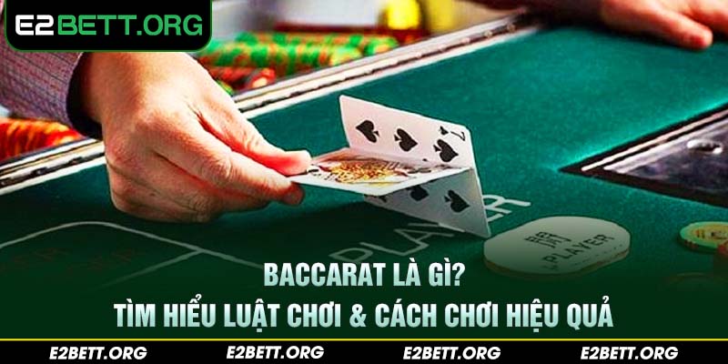 Baccarat là gì? Tìm hiểu luật chơi & cách chơi hiệu quả