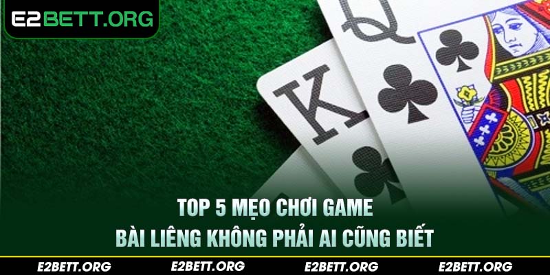 Top 5 mẹo chơi game bài liêng không phải ai cũng biết