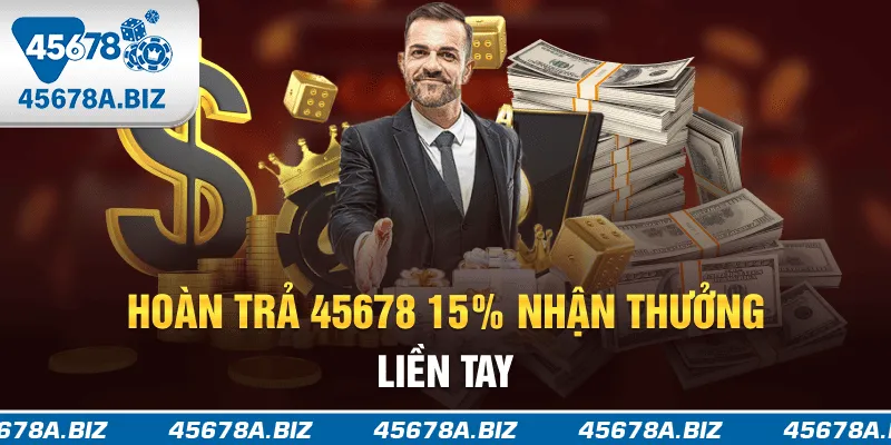 Hoàn trả 45678 1.5% nhận thưởng liền tay