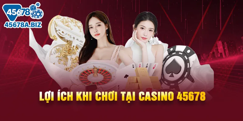 Lợi ích khi chơi tại casino 45678