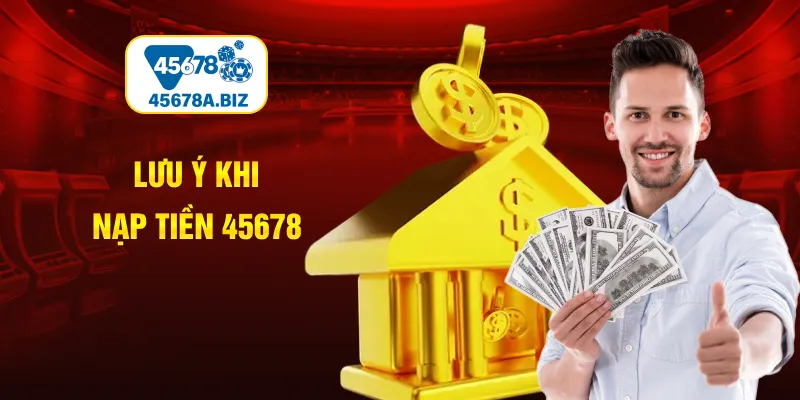 Những điều cần lưu ý khi thực hiện nạp tiền 45678