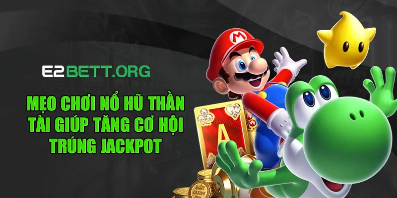 Mẹo chơi nổ hũ thần tài giúp tăng cơ hội trúng jackpot
