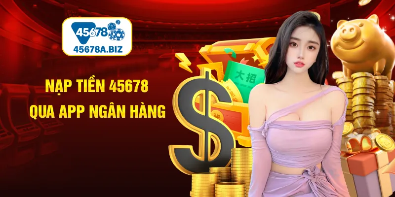 Nạp tiền 45678 qua app ngân hàng