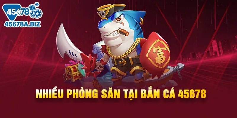 Nhiều phòng săn tại bắn cá 45678