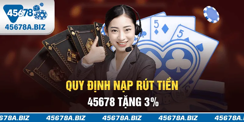 Quy định nạp rút tiền 45678 tặng 3%