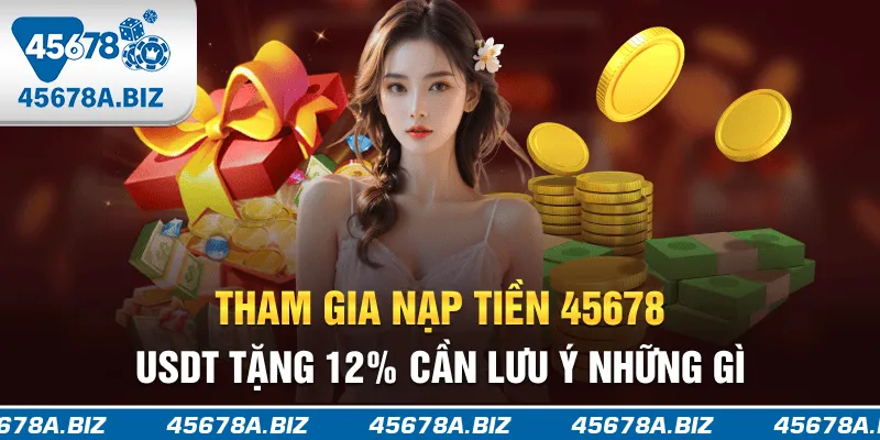 Tham gia nạp tiền 45678 USDT tặng 1.2% cần lưu ý những gì?
