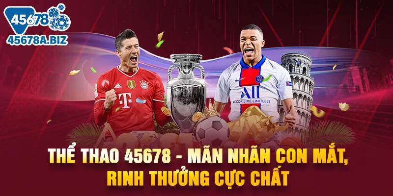 Thể thao 45678 - Mãn nhãn con mắt, rinh thưởng cực chất