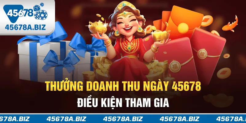 Thưởng doanh thu ngày 45678 - điều kiện tham gia
