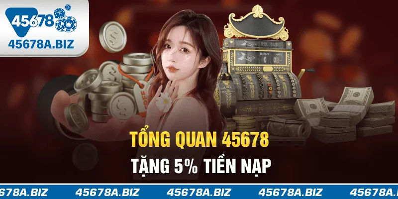 Tổng quan 45678 tặng 5% tiền nạp