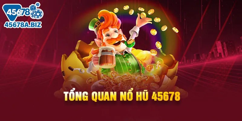 Tổng quan nổ hũ 45678