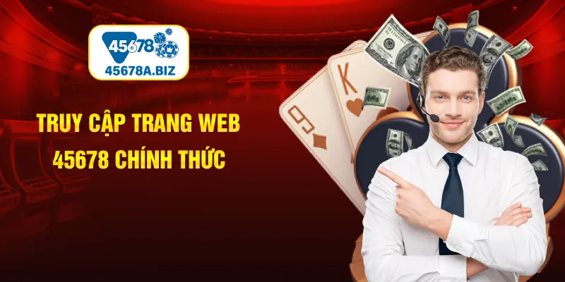 Truy cập trang web 45678 chính thức