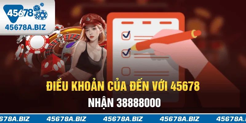Điều khoản của đến với 45678 nhận 38.888.000