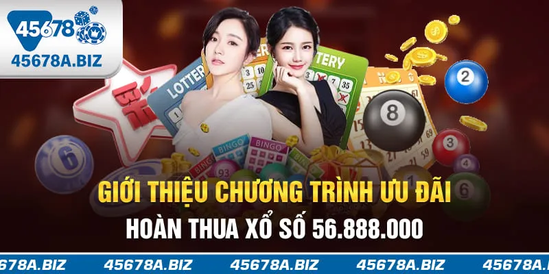 Giới thiệu chương trình ưu đãi hoàn thua xổ số 56.888.000